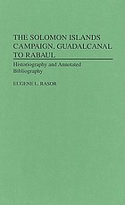The Solomon Islands campaign, Guadalcanal to Rabaul : historiography and annotated bibliography