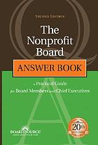 The nonprofit board answer book : a practical guide for board members and chief executives.