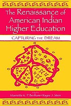 The renaissance of American Indian higher education : capturing the dream