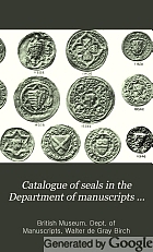 Catalogue of seals in the Department of manuscripts in the British museum,