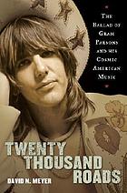 Twenty thousand roads : the ballad of Gram Parsons and his cosmic American music