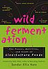Wild fermentation : the flavor, nutrition, and craft of live-culture foods