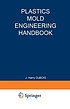 Plastics mold engineering handbook by J  Harry DuBois