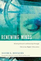 Renewing minds : serving church and society through Christian higher education
