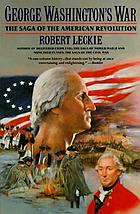George Washington's war : the saga of the American Revolution