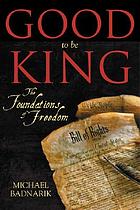 Good to be king : the foundation of our Constitutional freedom