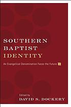 Southern Baptist identity : an Evangelical denomination faces the future