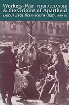 Workers, war and the origins of apartheid : labour and politics in South Africa 1939-48