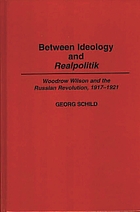 Between ideology and realpolitik : Woodrow Wilson and the Russian Revolution, 1917 - 1921