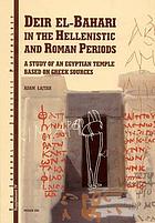 Deir El-Bahari in the Hellenistic and Roman periods : a study of an Egyptian temple based on Greek sources