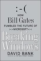 Breaking Windows : how Bill Gates fumbled the future of Microsoft