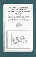 Smart engineering system design : neural networks, fuzzy logic, evolutionary programming, complex systems and artificial life : proceedings of the Artificial Neural Networks in Engineering Conference (ANNIE 2004) : held November 7-10, 2004, in St. Louis, Missouri, U.S.A.