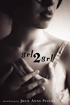 Grl2grl : short fictions by Julie Anne Peters