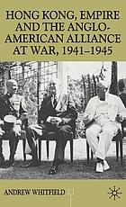 Hong Kong, empire and the Anglo-American alliance at war, 1941-45