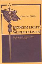 Broken lights and mended lives : theology and common life in the early Church