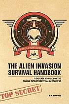 The alien invasion survival handbook : a defense manual for the coming extraterrestrial apocalypse