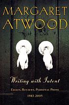 Writing with intent : essays, reviews, personal prose, 1983-2005