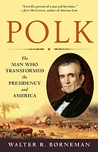 Polk : the man who transformed the presidency and America
