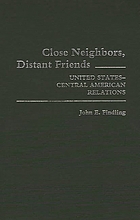 Close neighbors, distant friends : United States-Central American Relations