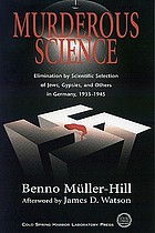 Murderous science : elimination by scientific selection of Jews, Gypsies, and others in Germany, 1933-1945