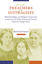 From preachers to suffragists : woman's rights and religious conviction in the lives of three nineteenth-century American clergywomen