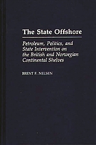 The state offshore : petroleum, politics, and state intervention on the British and Norwegian continental shelves
