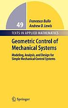 Geometric control of mechanical systems : modeling, analysis, and design for simple mechanical control systems