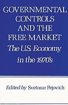 Governmental controls and the free market : the U.S. economy in the 1970's