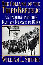 The collapse of the Third Republic : an inquiry into the fall of France in 1940