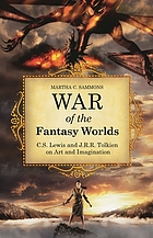 War of the fantasy worlds : C.S. Lewis and J.R.R. Tolkien on art and imagination