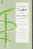 Between art and science : essays in psychotherapy and psychiatry