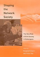 Shaping the network society : the new role of civil society in cyberspace