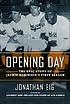 Opening day : the story of Jackie Robinson's first season