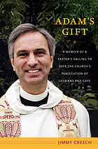 Adam's gift : a memoir of a pastor's calling to defy the church's persecution of lesbians and gays