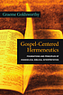 Gospel-centered hermeneutics : foundations and principles of evangelical biblical interpretation