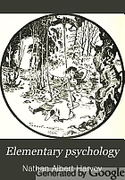 Elementary psychology; a text-book for normal schools and for teachers' professional reading courses,