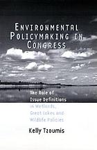 Environmental policymaking in Congress : the role of issue definitions in wetlands, Great Lakes, and wildlife policies