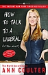 How to talk to a liberal (if you must) : the world... von Ann H Coulter