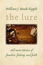 The lure : still more stories of families, fishing, and faith