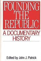 Founding the Republic : a documentary history