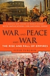 War and peace and war : the life cycles of imperial nations