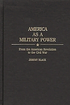 America as a military power : from the American Revolution to the Civil War