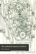 The cathedral church of Oxford; a description of its fabric and a brief history of the episcopal see,