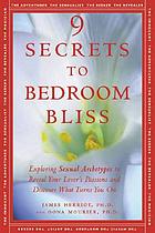 9 secrets to bedroom bliss : exploring sexual archetypes to reveal your lover's passions and discover what turns you on