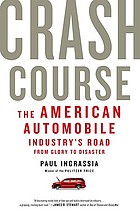 Crash course : the American automobile industry's road from glory to disaster