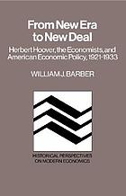 From new era to New Deal : Herbert Hoover, the economists, and American economic policy, 1921-1933