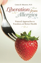 Liberation from allergies : natural approaches to freedom and better health