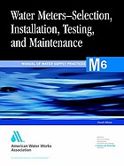 water meters : selection, installation, testing, and maintenance