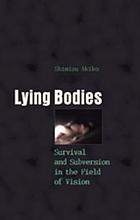 Lying bodies : survival and subversion in the field of vision