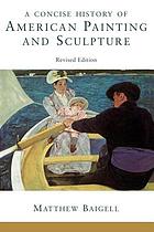 A concise history of American painting and sculpture